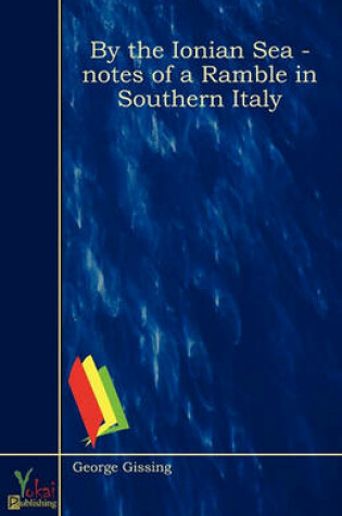 Cover of By The Ionian Sea - Notes Of A Ramble In Southern Italy