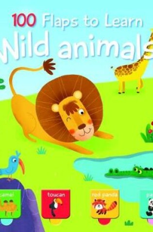 Cover of 100 Flaps to Learn: Wild Animals