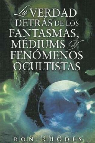 Cover of La Verdad Detras de los Fantasmasa, Mediums y Fenomenos Ocultistas