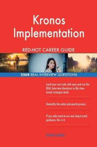 Cover of Kronos Implementation Red-Hot Career Guide; 2568 Real Interview Questions