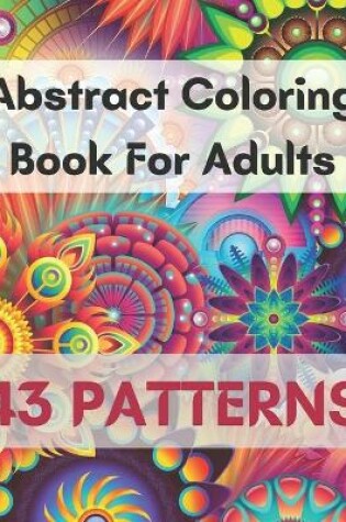 Cover of Abstract Coloring Book For Adults 43 Patterns