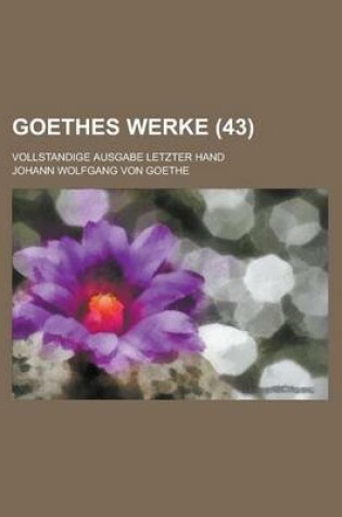 Cover of Goethes Werke (43); Vollstandige Ausgabe Letzter Hand