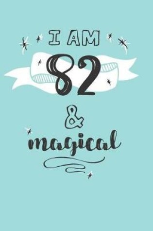 Cover of I Am 82 And Magical