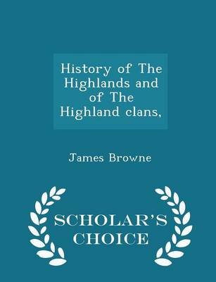 Book cover for History of the Highlands and of the Highland Clans, - Scholar's Choice Edition