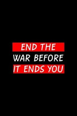 Cover of End the War Before It Ends You