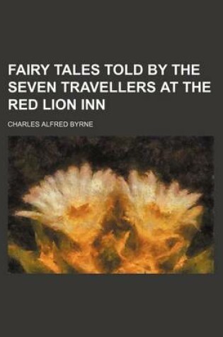 Cover of Fairy Tales Told by the Seven Travellers at the Red Lion Inn