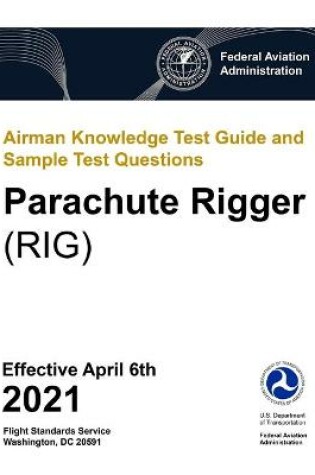 Cover of Airman Knowledge Test Guide and Sample Test Questions - Parachute Rigger (RIG)