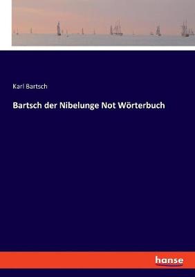 Book cover for Bartsch der Nibelunge Not Wörterbuch