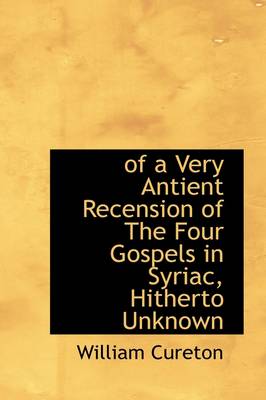 Book cover for Of a Very Antient Recension of the Four Gospels in Syriac, Hitherto Unknown