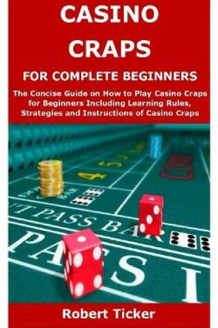 Cover of Casino Craps for Complete Beginners