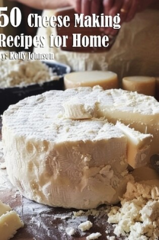 Cover of 50 Cheese Making Recipes for Home