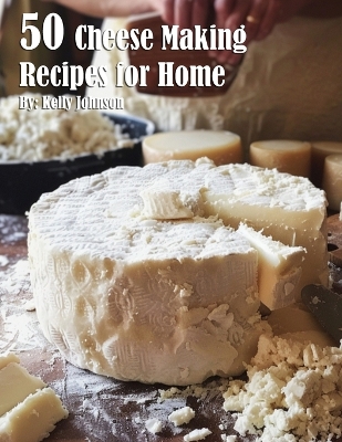 Book cover for 50 Cheese Making Recipes for Home