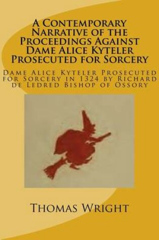 Cover of A Contemporary Narrative of the Proceedings Against Dame Alice Kyteler Prosecuted for Sorcery