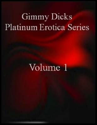 Book cover for Gimmy Dicks Platinum Erotica Series: Volume 1