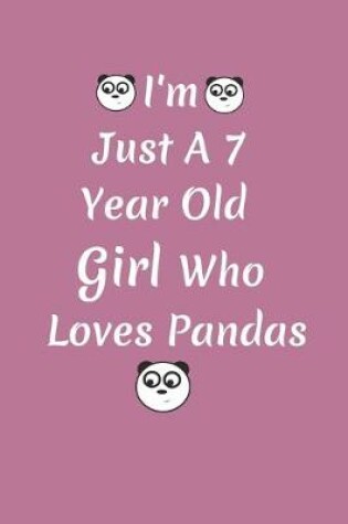 Cover of I'm Just A 7 Year Old Girl Who Loves Pandas