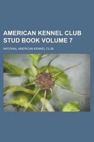 Cover of American Kennel Club Stud Book Volume 7