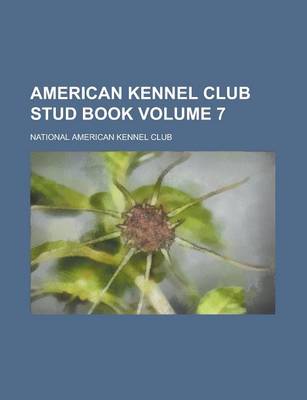 Book cover for American Kennel Club Stud Book Volume 7