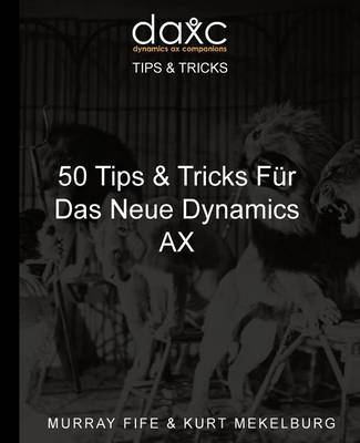 Book cover for 50 Tips & Tricks Fur Das Neue Dynamics AX