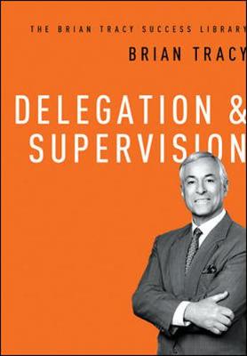 Book cover for Delegation and   Supervision (The Brian Tracy Success Library)