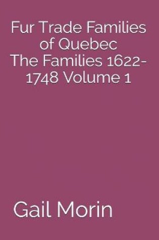 Cover of Fur Trade Families of Quebec The Families 1622-1748 Volume 1