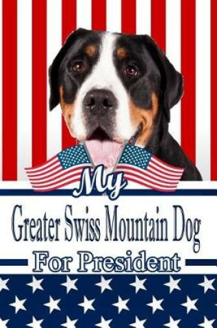 Cover of My Greater Swiss Mountain Dog for President