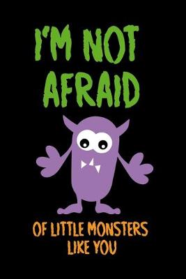 Book cover for I'm Not Afraid Of Little Monsters Like You