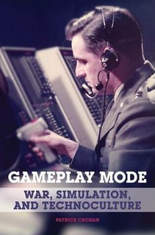 Cover of Gameplay Mode: War, Simulation, and Technoculture