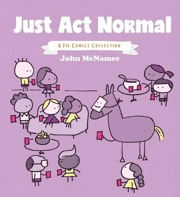 Book cover for Just Act Normal: A Pie Comics Collection SC