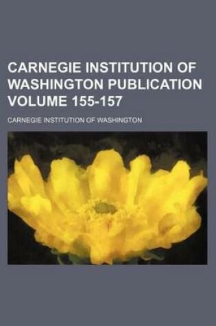 Cover of Carnegie Institution of Washington Publication Volume 155-157