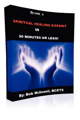 Book cover for Become a Spiritual Healing Expert in 90 Minutes or Less