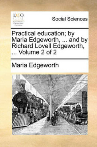 Cover of Practical Education; By Maria Edgeworth, ... and by Richard Lovell Edgeworth, ... Volume 2 of 2