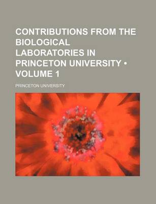 Book cover for Contributions from the Biological Laboratories in Princeton University (Volume 1)