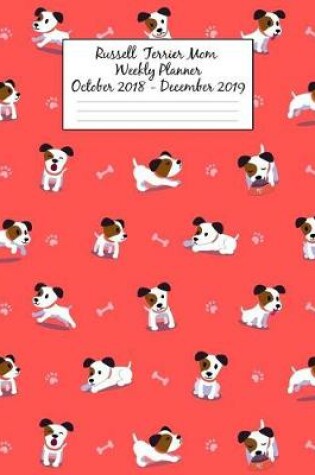 Cover of Russell Terrier Mom Weekly Planner October 2018 - December 2019