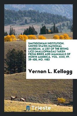 Book cover for Smithsonian Institution. United States National Museum. a List of the Biting Lice (Mallophaga) Taken from Birds and Mammals of North America. Vol. XXII; Pp. 39-100, No. 1183