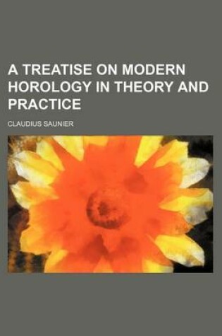 Cover of A Treatise on Modern Horology in Theory and Practice