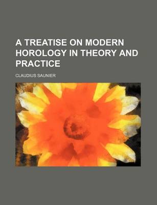 Book cover for A Treatise on Modern Horology in Theory and Practice