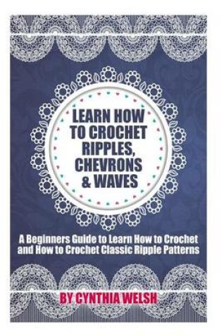 Cover of Learn How to Crochet Ripples, Chevrons, and Waves