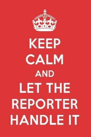 Cover of Keep Calm and Let the Reporter Handle It