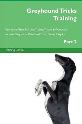 Book cover for Greyhound Tricks Training Greyhound Tricks & Games Training Tracker & Workbook. Includes