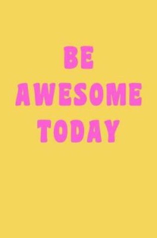 Cover of Be Awesome Today