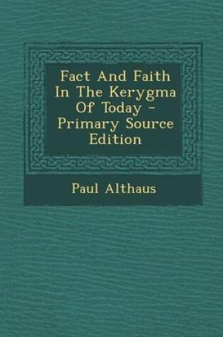 Cover of Fact and Faith in the Kerygma of Today - Primary Source Edition