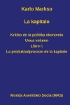 Book cover for La kapitalo. Kritiko de la politika ekonomio. Unua volumo