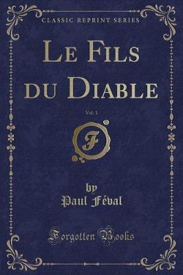 Book cover for Le Fils Du Diable, Vol. 1 (Classic Reprint)