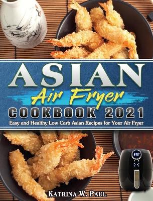 Book cover for Asian Air Fryer Cookbook 2021