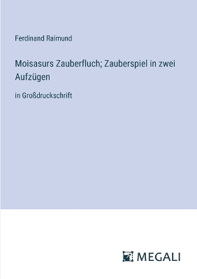 Book cover for Moisasurs Zauberfluch; Zauberspiel in zwei Aufzügen