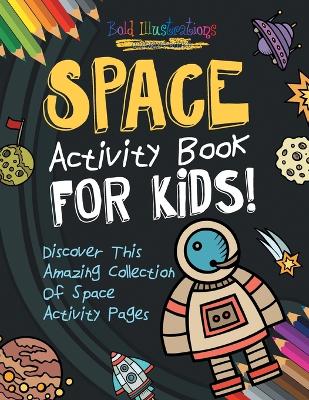 Book cover for Space Activity Book For Kids! Discover This Amazing Collection Of Space Activity Pages