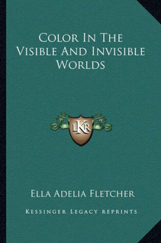 Cover of Color in the Visible and Invisible Worlds