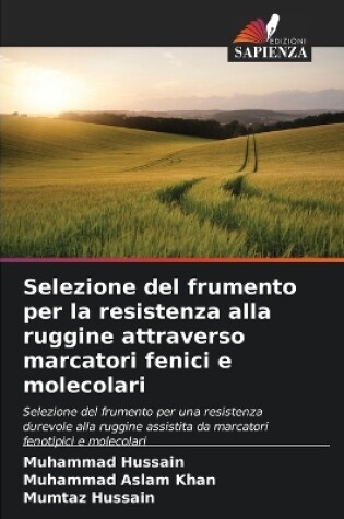 Cover of Selezione del frumento per la resistenza alla ruggine attraverso marcatori fenici e molecolari