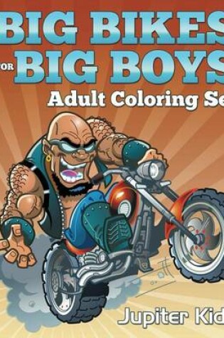 Cover of Big Bikes for Big Boys: Adult Coloring Set