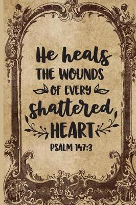 Book cover for He Heals The Wounds of Every Shattered Heart Psalms 147